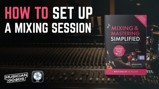 Mixing & Mastering Simplified - Setting Up a Mixing Session - Musiciangoods